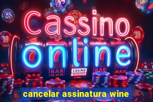 cancelar assinatura wine